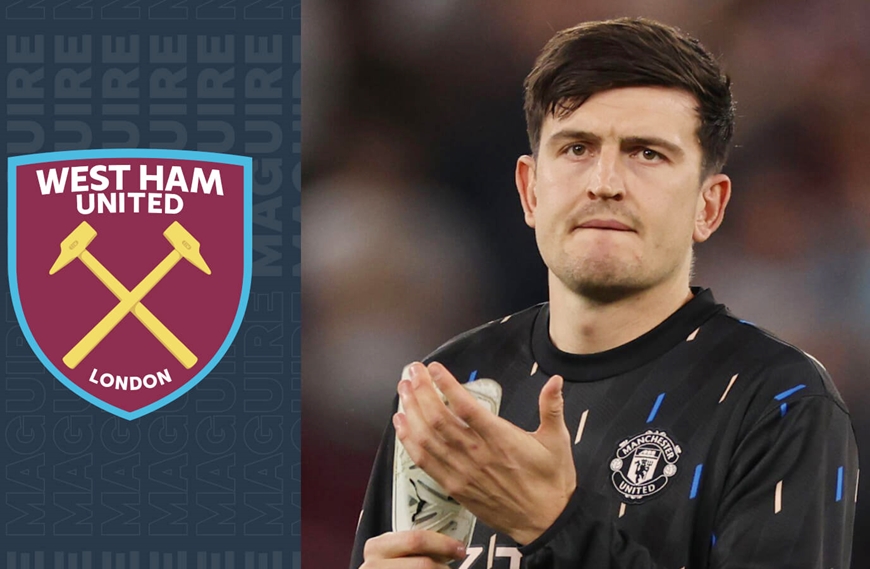 Hợp đồng giữa MU và West Ham về Maguire sẽ sớm được công bố